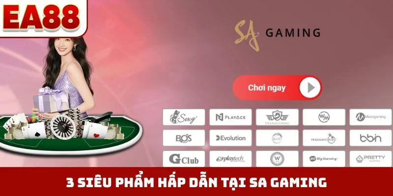 3 siêu phẩm hấp dẫn tại SA Gaming