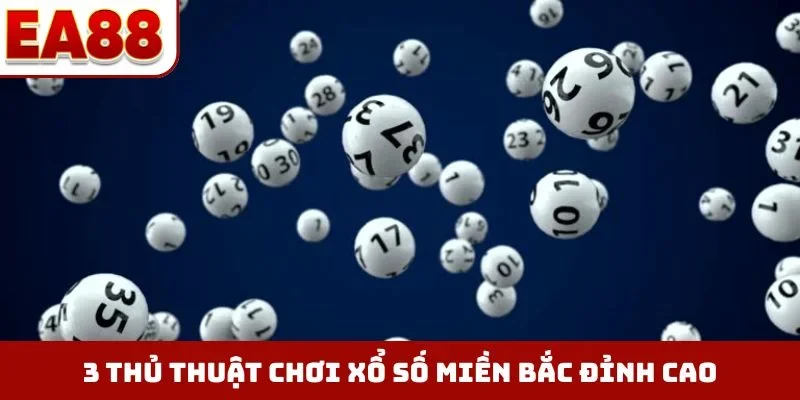 3 thủ thuật chơi xổ số miền Bắc đỉnh cao