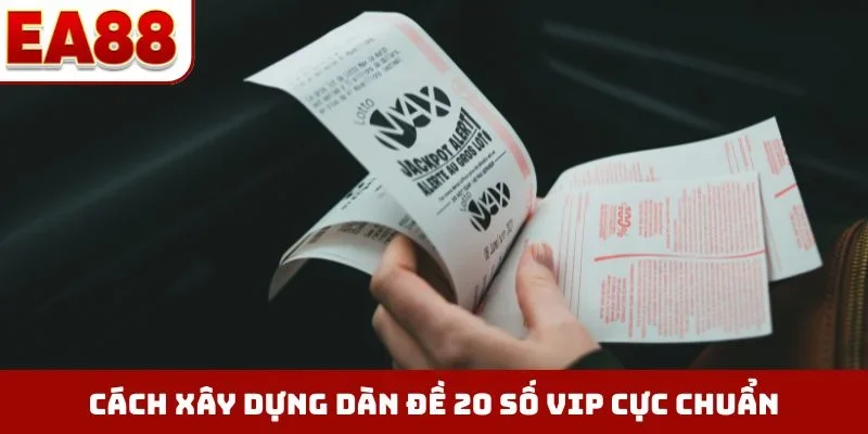Cách xây dựng dàn đề 20 số vip cực chuẩn